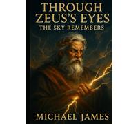 Through Zeus's Eyes: The Sky Remembers (Through The Eyes of Gods)