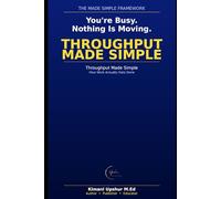 Throughput Made Simple: How Work Actually Gets Done-and Why Most Systems Slow Down