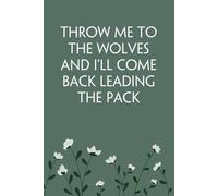 Throw Me to the Wolves And I'll Come Back Leading The Pack: Notebook with Funny Sayings on Background for Colleague, Parents, Coworker, Work, Secret Santa, Halloween(size 6"x9")