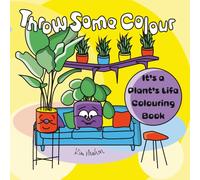 Throw Some Colour: It's a Plant's Life Colouring Book