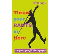 Throw Your Rants in Here: A 6x9 100pg Lined Journal for Stress Relief, Notes, Rants, Complaints, Ideas, and Letting It All Out-One Page at a Time, gift for Co-workers, family and friends