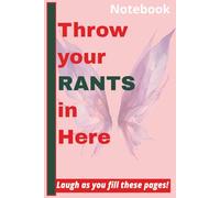 Throw Your Rants in Here (Pink): A 6x9 100pg Lined Journal for Stress Relief, Notes, Rants, Complaints, Ideas, and Letting It All Out-One Page at a Time, gift for Co-workers, family and friends