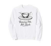 Throwing Pots Not Shade Funny Pottery Wheel Ceramics Sudadera
