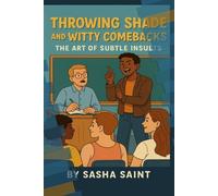 Throwing Shade and Witty Comebacks: The Art of Subtle Insults