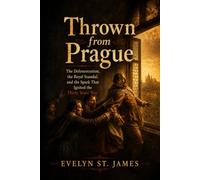 Thrown from Prague: The Defenestration, the Royal Scandal, and the Spark That Ignited the Thirty Years’ War: 2 (Macabre History: Trials, Scandals, and Dark Secrets)