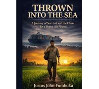 THROWN INTO THE SEA: A Journey of Survival and the Chase for a Better Life Abroad