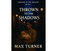 Thrown to the Shadows: 1 (Crowns Of The Shadow)