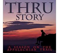 Thru Story: A Season On The Appalachian Trail