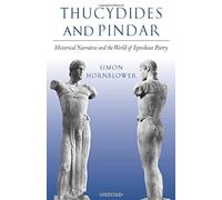 Thucydides and Pindar: Historical Narrative and the World of Epinikian Poetry by Simon Hornblower (2004-10-07)