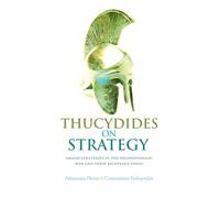 Thucydides on Strategy: Grand Strategies in the Peloponnesian War and Their Relevance Today