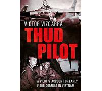 Thud Pilot: A Pilot’s Account of Early F-105 Combat in Vietnam