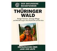 Thüringer Wald: Ewige Tannen, strenge Wege und Wanderungen ohne Rücksicht auf die Knie. Der erfundene Reiseführer