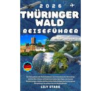 THÜRINGER WALD REISEFÜHRER 2026: Der Reiseplaner für Naturliebhaber um den Rennsteig und darüber hinaus mit Expertenrouten, Spartipps, den besten ... im Grünen Herzen Deutschlands zu erkunden
