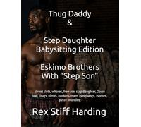 Thug Daddy & Step Daughter Babysitting Edition Eskimo Brothers With “Step Son”: street sluts, whores, free use, step daughter, Down low, thugs, pimps, hookers, m4m, gangbangs, 3somes, pussy pounding