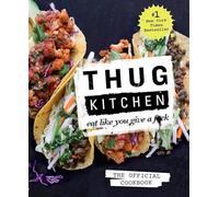 Thug Kitchen: Eat Like You Give a F*ck