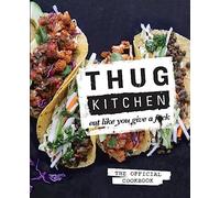 Thug Kitchen: Eat Like You Give a F**k (Bad Manners)