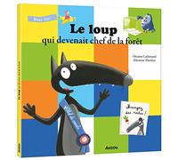 THUILLIER, Éléonore - LE LOUP QUI DEVENAIT CHEF DE LA FORÊT (Mes p'tits albums)
