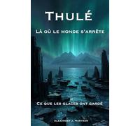 Thulé : Là où le monde s'arrête: Ce que les glaces ont gardé (Civilisations de l'ombre)