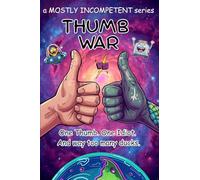 Thumb War: One thumb. One idiot. And way too many ducks.: 1 (Mostly Incompetent)