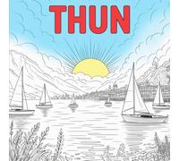 THUN - Un hermoso libro para colorear de Suiza: Monumentos, vistas al lago y paisajes alpinos en ilustraciones de líneas finas | El regalo perfecto para amantes de Suiza