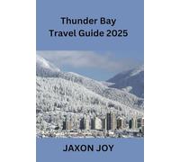 Thunder Bay Travel Guide 2025: Discover the Natural Beauty and Rich History of Northwestern Ontario