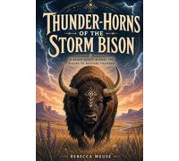 Thunder-Horns Of The Storm Bison: A Brave Quest Across the Plains to Restore Thunder