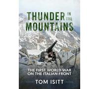 Thunder in the Mountains: The First World War on the Italian Front