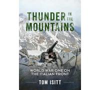 Thunder in the Mountains: World War One on the Italian Front
