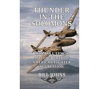 Thunder in the Solomons: Thomas J. Lynch and the Birth of American Fighter Aggression (Aces of the Second World War)