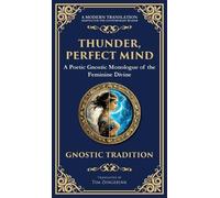 Thunder, Perfect Mind: Mystical Wisdom of the Divine Feminine (Deluxe Hardbound Edition): 140 (Library of Alexandria)