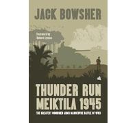 Thunder Run: Meiktila 1945: The greatest combined arms manoeuvre battle of WW2