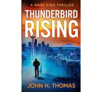 Thunderbird Rising: A Maxx King Thriller: 1