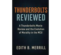 Thunderbolts Reviewed: A Thunderbolts Movie Review and the Evolution of Morality in the MCU