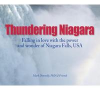 Thundering Niagara - Falling in love with the power and wonder of Niagara Falls, USA