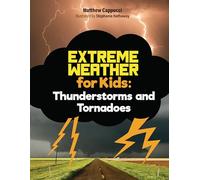 Thunderstorms and Tornadoes: Lessons and Activities about Thunder, Lightning, and More!: 2 (Extreme Weather for Kids)