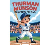 THURMAN MUNSON BIOGRAPHY FOR KIDS: The Inspiring Story of a Yankee Captain with Heart and Courage