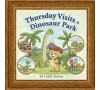 Thursday Visits a Dinosaur Park (The Thursday Adventures)