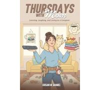 Thursdays with Mom: Learning, Laughing, and Loving as a Caregiver
