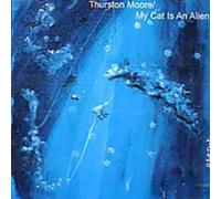 Thurston Moore - My Cat Is An Alien