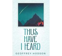 Thus Have I Heard: A Book of Spiritual and Occult Gleanings from the Teachings of the Great