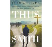 Thus Saith: God-centered, Biblical Answers to Some of the Tough Questions of Life