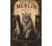 Thus Spake Merlin: Aphorisms for the Domesticated Human (The Merlinist Papers)