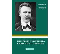 THUS SPAKE ZARATHUSTRA: A BOOK FOR ALL AND NONE