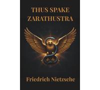 THUS SPAKE ZARATHUSTRA: Nietzsche's moral philosophical fiction masterpiece