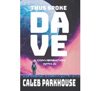 Thus Spoke Dave: A Conversation with AI