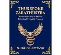 Thus Spoke Zarathustra: A Visionary Journey into the Soul, Power, and Eternal Return (Large Print Deluxe Edition For Easy Reading): 9 (Library of Alexandria)
