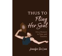 Thus to Fling Her Soul: It Is a Moment in Time, and Timeless