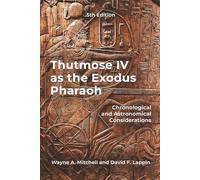 Thutmose IV as the Exodus Pharaoh: Chronological and Astronomical Considerations