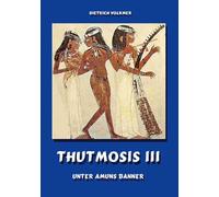 Thutmosis III: Unter Amuns Banner