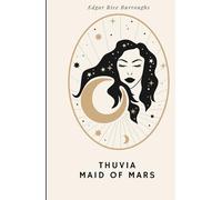 Thuvia, Maid of Mars: #4 in the Barsoom Series: An Original and Unabridged Edition